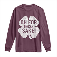 Funny Irish St Patricks Day Shamrock Long Sleeve Shirt Oh For Lucks Sake