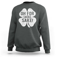 Funny Irish St Patricks Day Shamrock Sweatshirt Oh For Lucks Sake