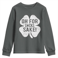 Funny Irish St Patricks Day Shamrock Youth Sweatshirt Oh For Lucks Sake