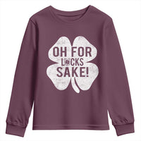 Funny Irish St Patricks Day Shamrock Youth Sweatshirt Oh For Lucks Sake