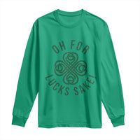 Funny St Patricks Day Long Sleeve Shirt Oh For Lucks Sake Irish Celtic Shamrock