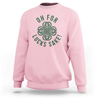 Funny St Patricks Day Sweatshirt Oh For Lucks Sake Irish Celtic Shamrock