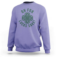 Funny St Patricks Day Sweatshirt Oh For Lucks Sake Irish Celtic Shamrock