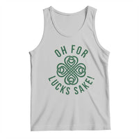 Funny St Patricks Day Tank Top Oh For Lucks Sake Irish Celtic Shamrock