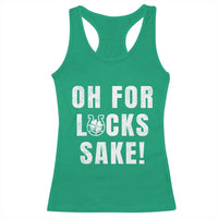 Funny Irish St Patricks Day Racerback Tank Top Oh For Lucks Sake Shamrock