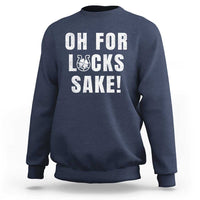 Funny Irish St Patricks Day Sweatshirt Oh For Lucks Sake Shamrock