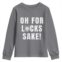 Funny Irish St Patricks Day Youth Sweatshirt Oh For Lucks Sake Shamrock