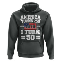 America Turns 250 I Turn 50 50th Birthday Hoodie USA 250th Anniversary 1976 50 Year Old Gift