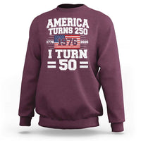 America Turns 250 I Turn 50 50th Birthday Sweatshirt USA 250th Anniversary 1976 50 Year Old Gift
