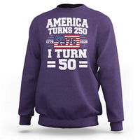 America Turns 250 I Turn 50 50th Birthday Sweatshirt USA 250th Anniversary 1976 50 Year Old Gift