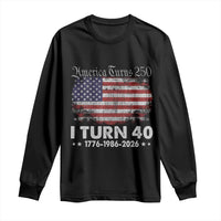 America Turns 250 I Turn 40 Long Sleeve Shirt Vintage 1986 40th Birthday 250th Anniversary USA 40 Year Old Gift
