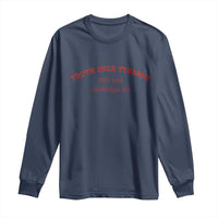 Truth Over Tyranny Long Sleeve Shirt Protect Higher Education Academic Independence