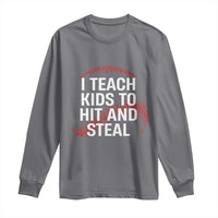 Baseball Coach Long Sleeve Shirt I Teach Kids To Hit And Steal