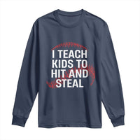 Baseball Coach Long Sleeve Shirt I Teach Kids To Hit And Steal