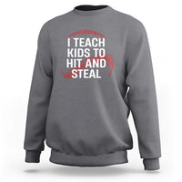 Baseball Coach Sweatshirt I Teach Kids To Hit And Steal