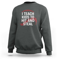 Baseball Coach Sweatshirt I Teach Kids To Hit And Steal