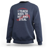 Baseball Coach Sweatshirt I Teach Kids To Hit And Steal