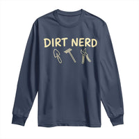 Dirt Nerd Long Sleeve Shirt Funny Gardening Lover Gardener
