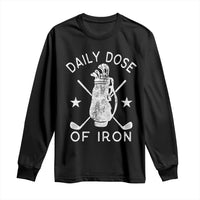 Funny Golfer Long Sleeve Shirt Daily Dose of Iron Golf