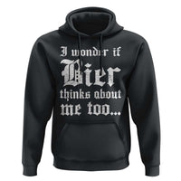 Funny Oktoberfest Hoodie I Wonder If Bier Thinks About Me Too Sarcastic Drinking - Wonder Print Shop