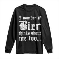 Funny Oktoberfest Long Sleeve Shirt I Wonder If Bier Thinks About Me Too Sarcastic Drinking - Wonder Print Shop