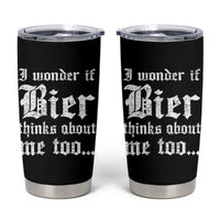 Funny Oktoberfest Tumbler Cup I Wonder If Bier Thinks About Me Too Sarcastic Drinking - Wonder Print Shop