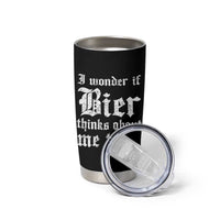Funny Oktoberfest Tumbler Cup I Wonder If Bier Thinks About Me Too Sarcastic Drinking - Wonder Print Shop
