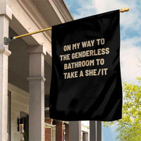 On My Way To The Genderless Bathroom To Take a She/It Garden Flag
