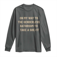 On My Way To The Genderless Bathroom To Take a She/It Long Sleeve Shirt