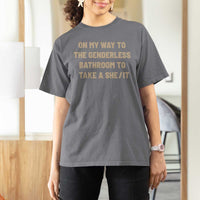 On My Way To The Genderless Bathroom To Take a She/It T Shirt For Women