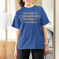 On My Way To The Genderless Bathroom To Take a She/It T Shirt For Women