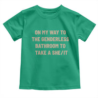 On My Way To The Genderless Bathroom To Take a She/It Toddler T Shirt