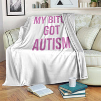 My Bitch Got Autism Throw Blanket Funny Saying Meme