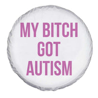 My Bitch Got Autism Spare Tire Cover Funny Saying Meme