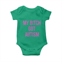My Bitch Got Autism Baby Onesie Funny Saying Meme