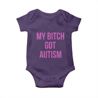 My Bitch Got Autism Baby Onesie Funny Saying Meme