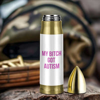 My Bitch Got Autism Bullet Tumbler Funny Saying Meme