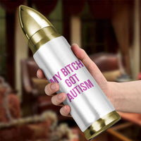 My Bitch Got Autism Bullet Tumbler Funny Saying Meme