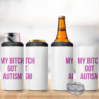 My Bitch Got Autism 4 in 1 Can Cooler Tumbler Funny Saying Meme