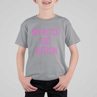 My Bitch Got Autism T Shirt For Kid Funny Saying Meme