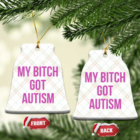 My Bitch Got Autism Ceramic Ornament Funny Saying Meme
