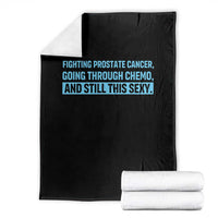 Funny Prostate Cancer Awareness Throw Blanket Going Through Chemo Still This Sexy