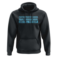 Funny Prostate Cancer Awareness Hoodie Going Through Chemo Still This Sexy