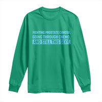 Funny Prostate Cancer Awareness Long Sleeve Shirt Going Through Chemo Still This Sexy