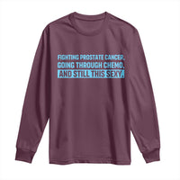 Funny Prostate Cancer Awareness Long Sleeve Shirt Going Through Chemo Still This Sexy