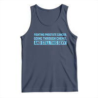 Funny Prostate Cancer Awareness Tank Top Going Through Chemo Still This Sexy