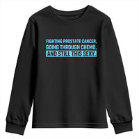 Funny Prostate Cancer Awareness Youth Sweatshirt Going Through Chemo Still This Sexy