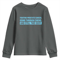 Funny Prostate Cancer Awareness Youth Sweatshirt Going Through Chemo Still This Sexy