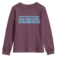 Funny Prostate Cancer Awareness Youth Sweatshirt Going Through Chemo Still This Sexy