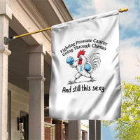 Funny Prostate Cancer Awareness Rooster Graphic Garden Flag Going Through Chemo Still This Sexy